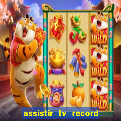 assistir tv record ao vivo
